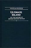 Ultimate Island: On the Nature of British Science Fiction (Contributions to the Study of Science Fiction and Fantasy)