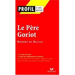 Profil d'une oeuvre : Le p�re Goriot, Balzac : analyse critique