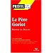 Profil d'une oeuvre : Le p�re Goriot, Balzac : analyse critique