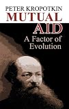 Mutual Aid: A Factor of Evolution (Dover Books on History, Political and Social Science)