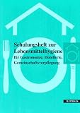 Schulungsheft zur Lebensmittelhygiene. F�r Gastronomie, Hotellerie, Gemeinschaftsverpflegung