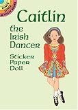 Caitlin the Irish Dancer Sticker Paper Doll (Dover Little Activity Books Paper Dolls)