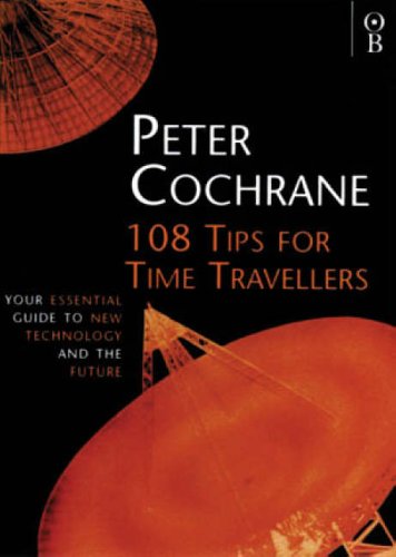 108 Tips for Time Travellers: Your Essential Guide to New Technology and the Future (Orion Business Paperbacks)