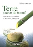 Terre, source de beaut� : Recettes traditionnelles et naturelles du monde