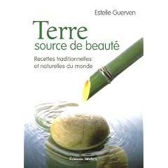 Terre, source de beaut� : Recettes traditionnelles et naturelles du monde