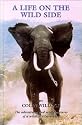 Life on the Wild Side: The Adventures and Misadventures of a Wildlife Film-Maker