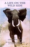 A Life on the Wild Side: The Adventures and Misadventures of a Wildlife Film-maker