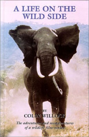 A Life on the Wild Side: The Adventures and Misadventures of a Wildlife Film-maker