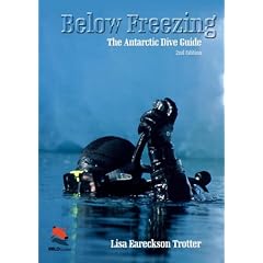 Below Freezing: The Antarctic Dive Guide--Revised and Expanded (Second edition) (Wild Guides)