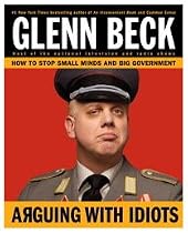 Arguing with Idiots: How to Stop Small Minds and Big Government