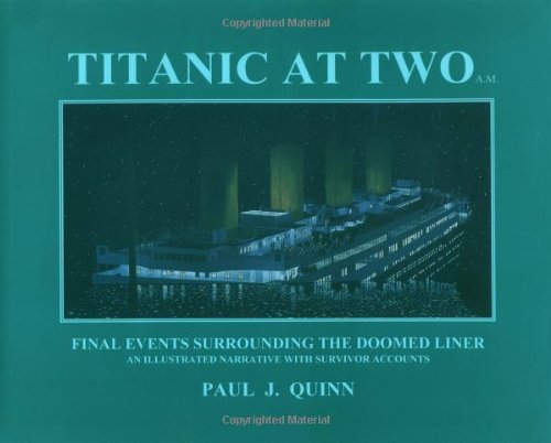 Titanic at Two A.M.: An Illustrated Narrative with Survivor Accounts