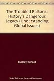 The troubled Balkans : history's dangerous legacy