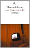 Der Kameram&ouml;rder: Roman - Thomas Glavinic
