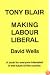 Tony Blair: Making Labour Liberal