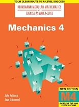 Mechanics: 4 (Heinemann Modular Mathematics for Edexcel AS and A Level)