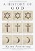 A History of God: The 4,000-Year Quest of Judaism, Christianity and Islam