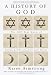 A History of God: The 4,000-Year Quest of Judaism, Christianity, and Islam (Armstrong, Karen)