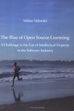 The Rise of Open Source Licensing: A Challenge to the Use of Intellectual Property in the Software Industry