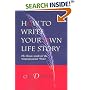 How to Write Your Own Life Story: The Classic Guide for the Nonprofessional Writer