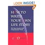 How to Write Your Own Life Story: The Classic Guide for the Nonprofessional Writer