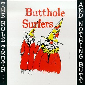 Butthole Surfers - The Hole Truth... And Nothing - Zortam Music