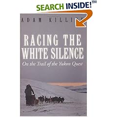 Racing the White Silence: On the Trail of the Yukon Quest