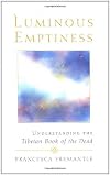 Luminous Emptiness: A Guide to the Tibetan Book of the Dead