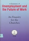 A summary of unemployment and the future of work : an enquiry for the churches