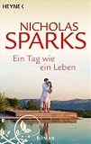 Ein Tag wie ein Leben: Roman - Nicholas Sparks