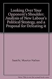 Looking over your opponent's shoulder : [an analysis of New Labour's political strategy, and a proposal for defeating it