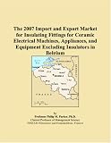 The 2007 Import and Export Market for Insulating Fittings for Ceramic Electrical Machines, Appliances, and Equipment Excluding Insulators in Belgium