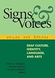 Signs and Voices: Deaf Culture, Identity, Language, and Arts