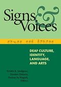 Signs and Voices: Deaf Culture, Identity, Language, and Arts