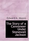 The Story of a Cannoneer Under Stonewall Jackson (Large Print Edition)