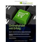 Onlinehandel mit Erfolg, Band 1: Schritt f�r Schritt zur eigenen Marktnische: Crashkurs zur Spezialisierung von kleinen und mittleren Webshopsvon "Holger W Winkler"