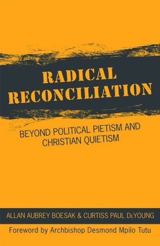 Radical Reconciliation: Beyond Political Pietism and Christian Quietism