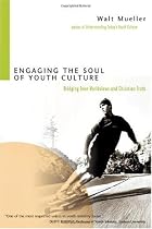 Engaging the Soul of Youth Culture: Bridging Teen Worldviews And Christian Truth