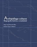 Archipi&eacute;lago cubano: Biogeograf&iacute;a historica y complejidad (Spanish Edition)