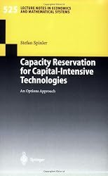 Capacity Reservation for Capital-intensive Technologies: An Options Approach (Lecture Notes in Economics and Mathematical Systems)