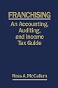 Franchising: An Accounting, Auditing and Income Tax Guide - 2008 Edition: A practical guide for franchisors, franchisees, and their accounting and legal advisors.