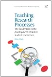 Teaching Research Processes: The Faculty Role in the Development of Skilled Student Researchers