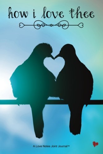 How I Love Thee (Teal Temptation): A Love Notes Joint Journal(TM) (Volume 2)