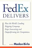 Fedex Delivers: How the Worlds Leading Shipping Company Keeps Innovating and Outperforming the Competition   [FEDEX DELIVERS] [Hardcover]
