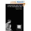 Imagination and Play in the Electronic Age