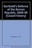 Garibaldi's defence of the Roman Republic 1848-9