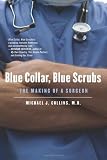 Blue Collar, Blue Scrubs: The Making of a Surgeon
