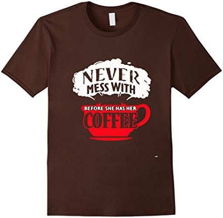 Men's Never Mess With Before She has her coffe shirt Medium Brown