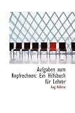 Aufgaben zum Kopfrechnen: Ein Hilfsbuch f���r Lehrer