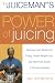 The Juiceman's Power of Juicing: Delicious Juice Recipes for Energy, Health, Weight Loss, and Relief from Scores of Common Ailments