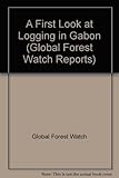 A first look at logging in Gabon : a Global Forest Watch report